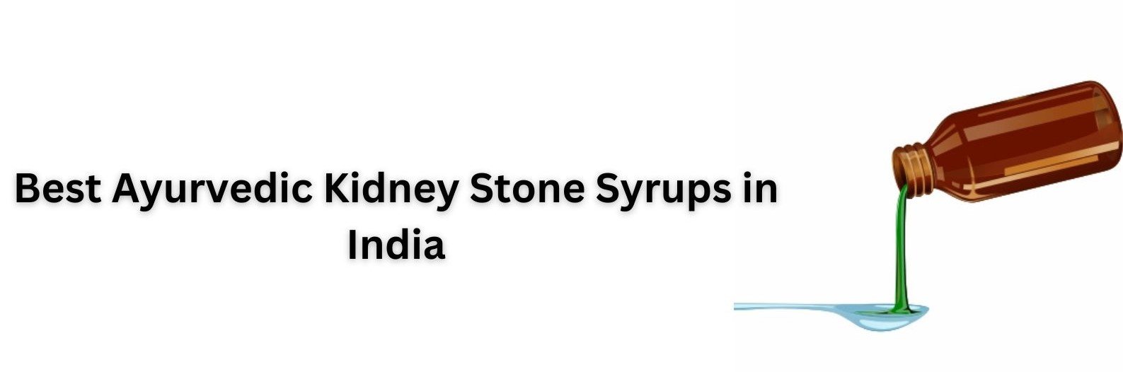 Best Ayurvedic Kidney Stone Syrups in India